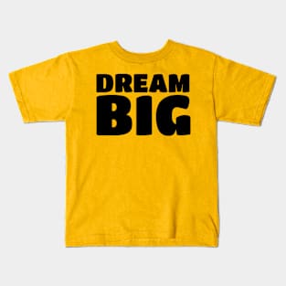 Inspirational Motivational Quotes Sayings Dream Big T-Shirts Kids T-Shirt